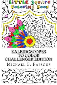 portada Kaleidoscopes to Color: Challenger Edition (Little Square Coloring Book) (Volume 12)