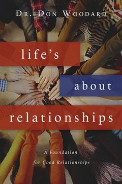 portada Life's About Relationships: A Foundation for Good Relationships (en Inglés)