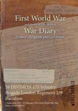 portada 58 DIVISION 175 Infantry Brigade London Regiment 2/9 Battalion: 1 September 1915 - 23 February 1916 (First World War, War Diary, WO95/3009/2) (en Inglés)
