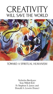 portada Creativity Will Save the World: Toward a Spiritual Humanism (en Inglés)