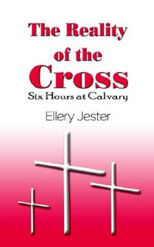 portada the reality of the cross: six hours at calvary (in English)
