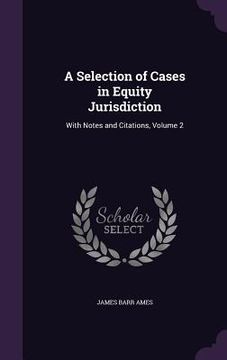 portada A Selection of Cases in Equity Jurisdiction: With Notes and Citations, Volume 2