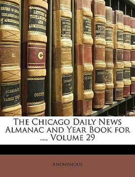 portada the chicago daily news almanac and year book for ..., volume 29 (en Inglés)