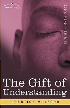 portada the gift of understanding: a second series of essays by prentice mulford (en Inglés)