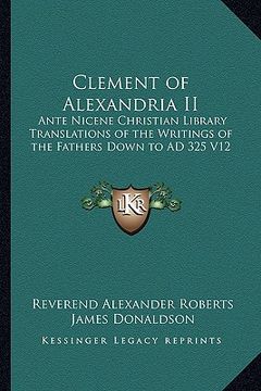 portada clement of alexandria ii: ante nicene christian library translations of the writings oante nicene christian library translations of the writings