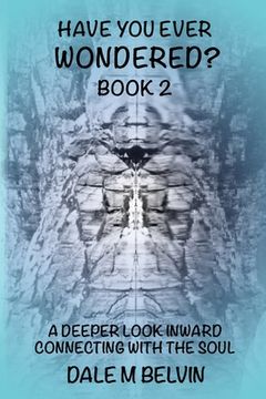 portada Have You Ever Wondered? Book 2: A Deeper Look Inward Returning to the Wisdom of the Soul (en Inglés)