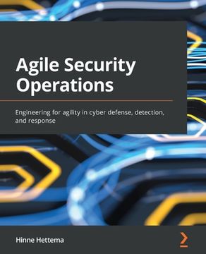 portada Agile Security Operations: Engineering for agility in cyber defense, detection, and response (en Inglés)