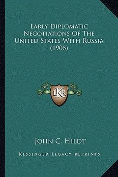 portada early diplomatic negotiations of the united states with russearly diplomatic negotiations of the united states with russia (1906) ia (1906) (en Inglés)
