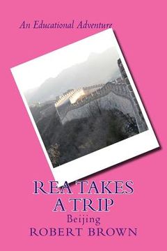 portada Rea Takes a Trip: Beijing (en Inglés)