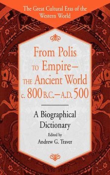 portada From Polis to Empire--The Ancient World, c. 800 B. C. - A. D. 500: A Biographical Dictionary (The Great Cultural Eras of the Western World) (en Inglés)