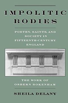 portada Impolitic Bodies: Poetry, Saints, and Society in Fifteenth-Century England: The Work of Osbern Bokenham (en Inglés)