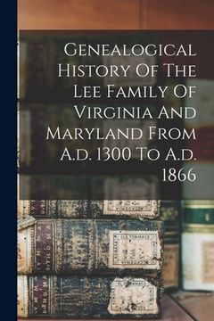 portada Genealogical History Of The Lee Family Of Virginia And Maryland From A.d. 1300 To A.d. 1866 (en Inglés)