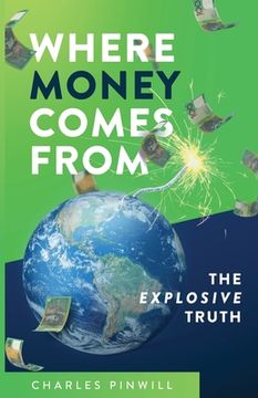portada Where Money Comes From: The Explosive Truth