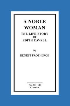 portada A Noble Woman The Life-Story of Edith Cavell (en Inglés)