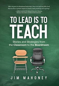 portada To Lead is to Teach: Stories and Strategies From the Classroom to the Boardroom (en Inglés)