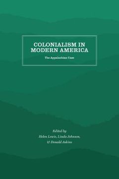 portada Colonialism in Modern America: The Appalachian Case (en Inglés)