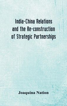portada India-China Relations and the Re-Construction of Strategic Partnerships (en Inglés)