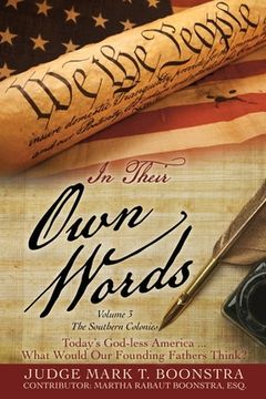 portada In Their Own Words, Volume 3, The Southern Colonies: Today's God-less America . . . What Would Our Founding Fathers Think? (en Inglés)