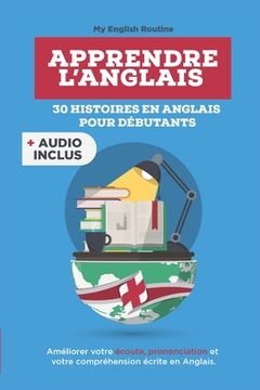 portada Apprendre l'anglais: 30 Histoires en Anglais pour Débutants (audio inclus): Enrichissez Votre Vocabulaire Anglais en Lisant (in French)