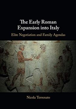 portada The Early Roman Expansion Into Italy: Elite Negotiation and Family Agendas (en Inglés)