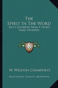 portada the spirit in the word: facts gathered from a thirty years' ministry (en Inglés)