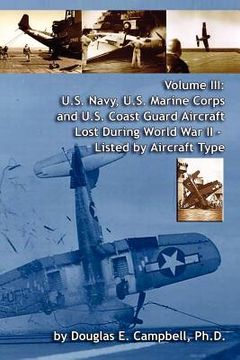 portada volume iii: u.s. navy, u.s. marine corps and u.s. coast guard aircraft lost during world war ii - listed by aircraft type (en Inglés)