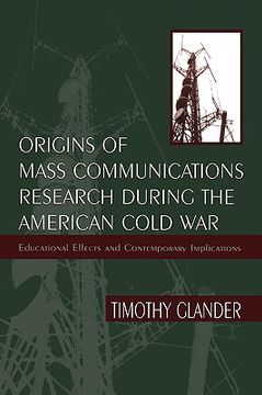 portada origins of mass communications research during the american cold war: educational effects and contemporary implications (en Inglés)