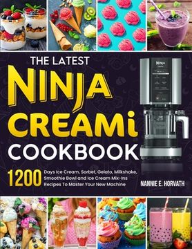 portada The Latest Ninja Creami Cookbook: 1200 Days Ice Cream, Sorbet, Gelato, Milkshake, Smoothie Bowl and Ice Cream Mix-Ins Recipes To Master Your New Machi (en Inglés)