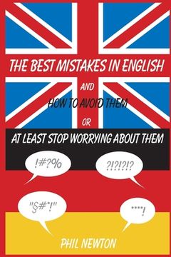 portada The Best Mistakes In English and How To Avoid Them or At Least Stop Worrying About Them (en Inglés)