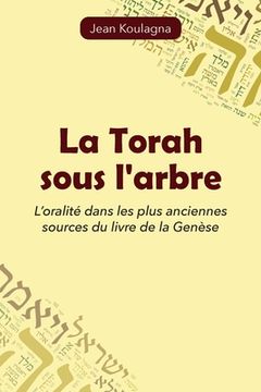 portada La Torah sous l'arbre: L'oralité dans les plus anciennes sources du livre de la Genèse (in French)