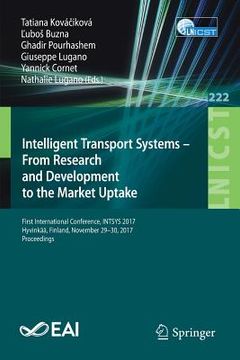 portada Intelligent Transport Systems - From Research and Development to the Market Uptake: First International Conference, Intsys 2017, Hyvinkää, Finland, No (en Inglés)