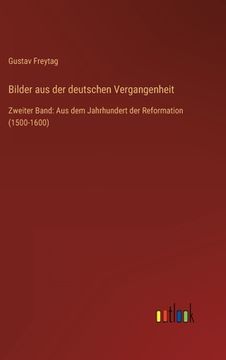 portada Bilder aus der deutschen Vergangenheit: Zweiter Band: Aus dem Jahrhundert der Reformation (1500-1600) (en Alemán)