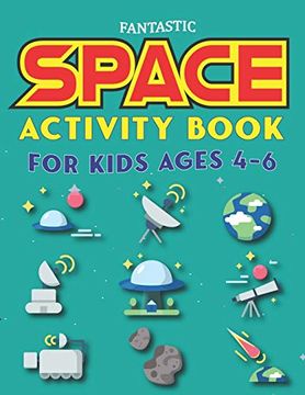 portada Fantastic Space Activity Book for Kids Ages 4-6: Explore, fun With Learn and Grow, Amazing Outer Space Coloring, Mazes, dot to Dot, Drawings for Kids. Aliens, Rockets & Ufos, Unique Kids Gifts (en Inglés)