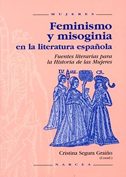 portada Feminismo y Misoginia en la Literatura Española. Fuentes Literarias Para la Historia de las Mujeres (in Spanish)