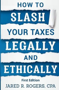 portada How To Slash Your Taxes Legally & Ethically (en Inglés)