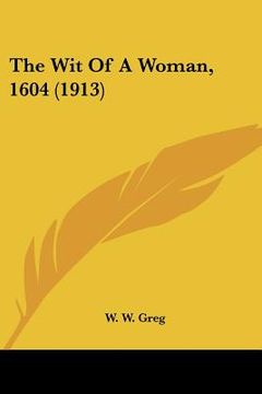portada the wit of a woman, 1604 (1913) (en Inglés)