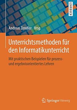 portada Unterrichtsmethoden für den Informatikunterricht: Mit Praktischen Beispielen für Prozess- und Ergebnisorientiertes Lehren (en Alemán)