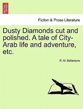 portada dusty diamonds cut and polished. a tale of city-arab life and adventure, etc. (en Inglés)