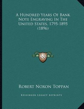 portada a hundred years of bank note engraving in the united states, 1795-1895 (1896) (in English)