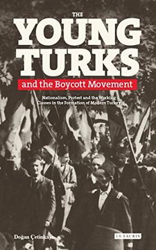 portada Young Turks and the Boycott Movement, The: Nationalism, Protest and the Working Classes in the Formation of Modern Turkey