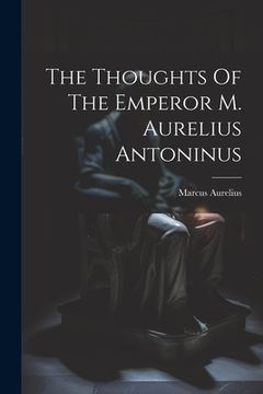 portada The Thoughts Of The Emperor M. Aurelius Antoninus (en Inglés)