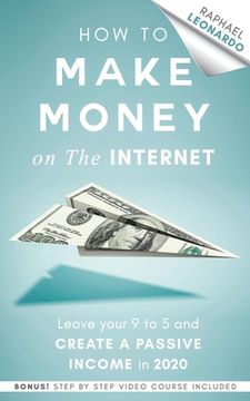 portada How to Make Money on the Internet: Leave Your 9 to 5 Job and Create a Passive Income in 2020 (en Inglés)