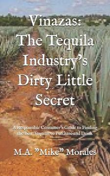 portada Vinazas: The Tequila Industry's Dirty Little Secret: A Responsible Consumer's Guide to Finding the Best Tequilas to Purchase an (en Inglés)