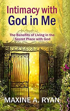 portada Intimacy With god in me: The Benefits of Living in the Secret Place With god (in English)