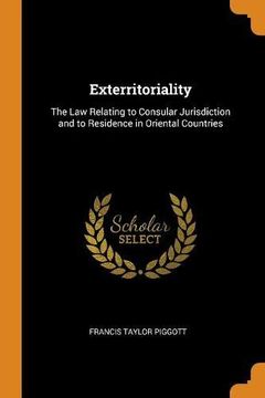 portada Exterritoriality: The law Relating to Consular Jurisdiction and to Residence in Oriental Countries 