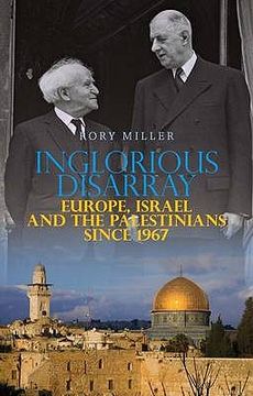 portada inglorious disarray: europe, israel and the palestinians since 1967 (in English)