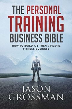portada The Personal Training Business Bible: How to Build a 6 Then 7 Figure Fitness Business (en Inglés)