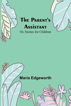 portada The Parent's Assistant; Or, Stories for Children (en Inglés)
