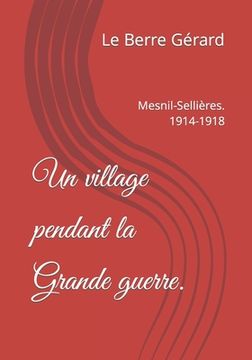 portada Un village pendant la Grande guerre.: Mesnil-Sellières. 1914-1918 (en Francés)