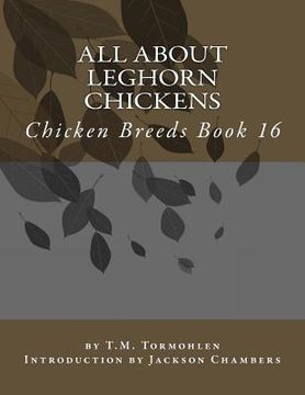 portada All About Leghorn Chickens: Chicken Breeds Book 16 (en Inglés)